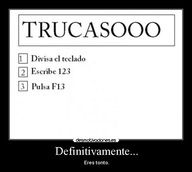 Definitivamente... -  Eres tonto.