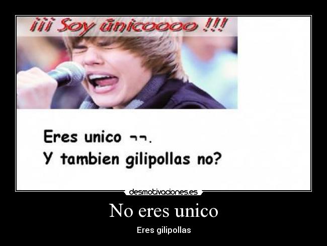 No eres unico - Eres gilipollas