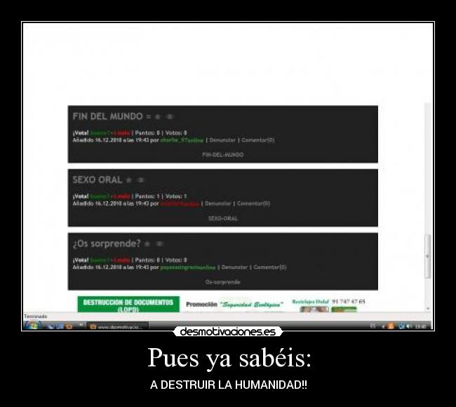 Pues ya sabéis: - A DESTRUIR LA HUMANIDAD!!