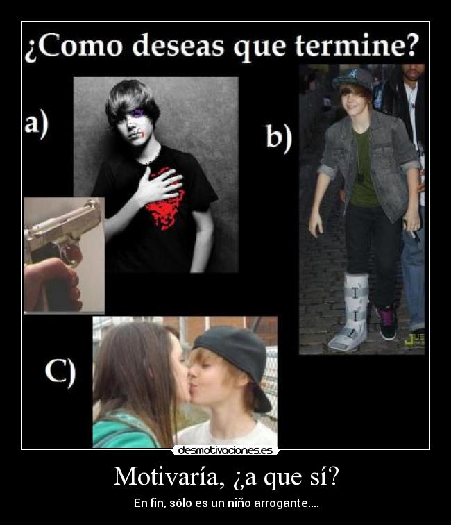 Motivaría, ¿a que sí? - En fin, sólo es un niño arrogante....