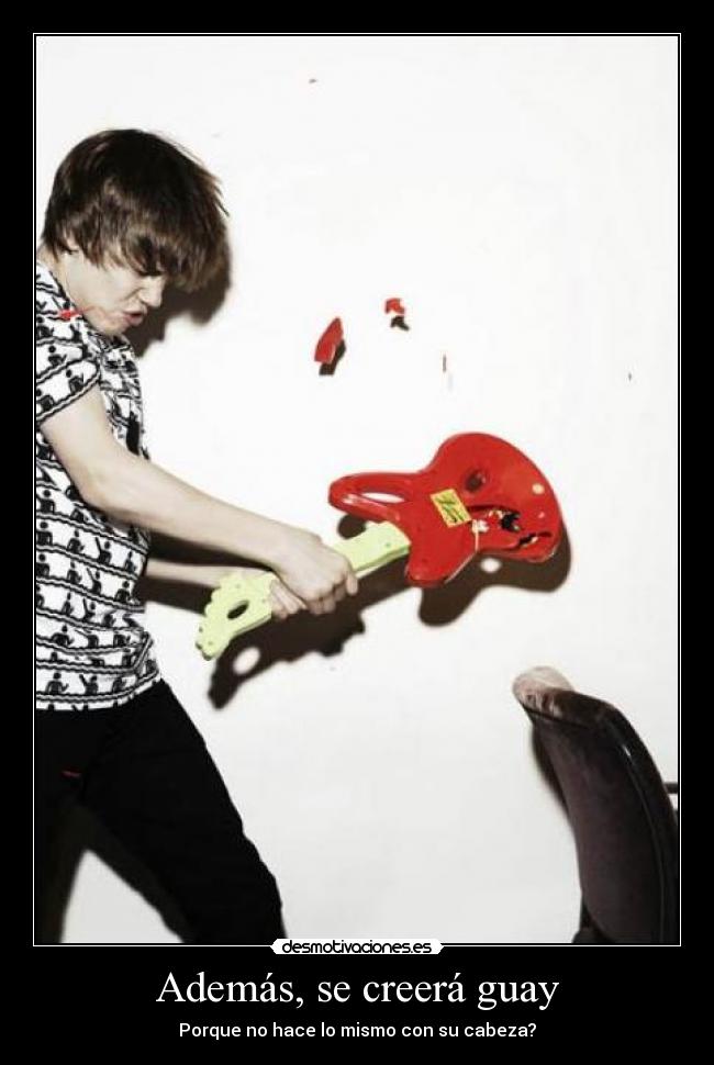 Además, se creerá guay - Porque no hace lo mismo con su cabeza?