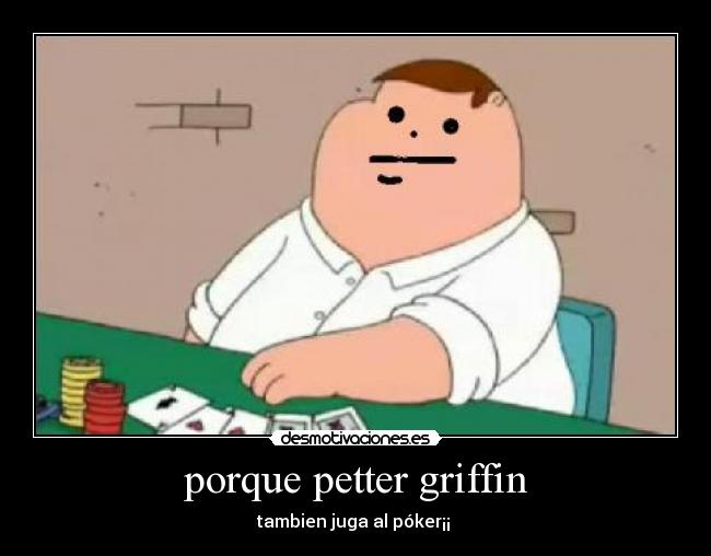 porque petter griffin - tambien juga al póker¡¡