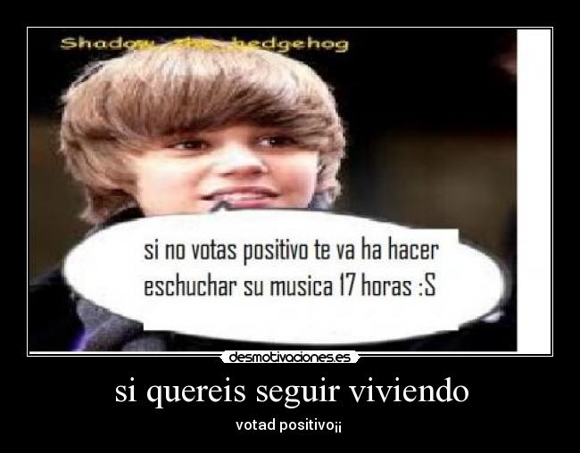 si quereis seguir viviendo - votad positivo¡¡