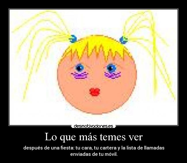 Lo que más temes ver - después de una fiesta: tu cara, tu cartera y la lista de llamadas enviadas de tu móvil.