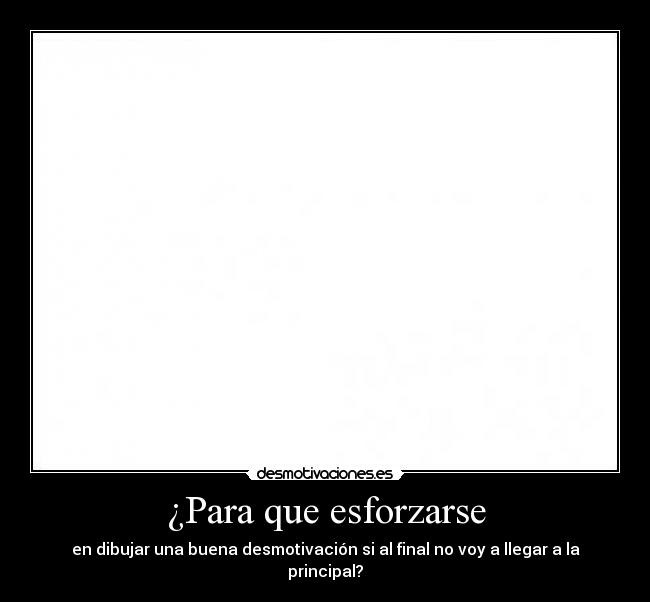 ¿Para que esforzarse -