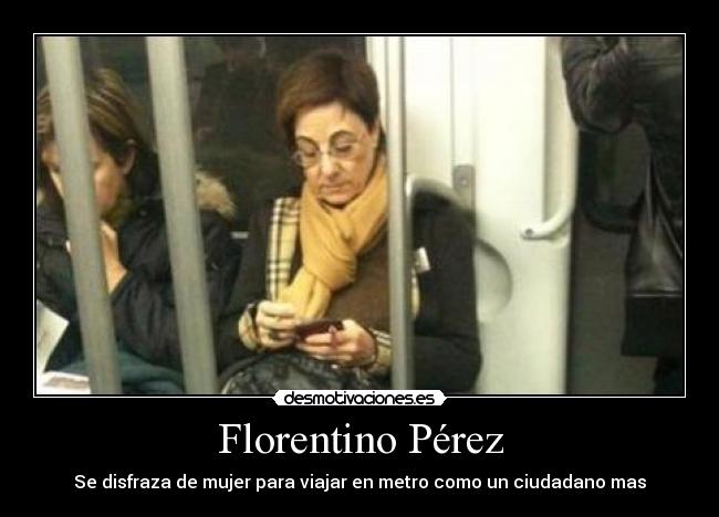 Florentino Pérez - Se disfraza de mujer para viajar en metro como un ciudadano mas