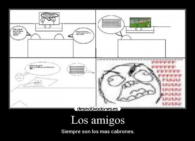 Los amigos - Siempre son los mas cabrones.