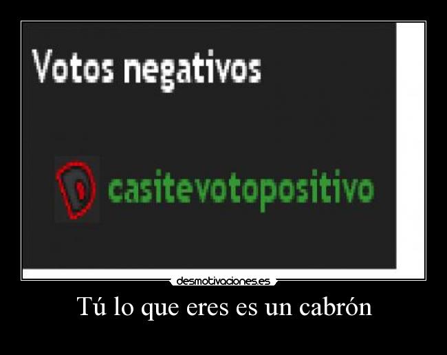 Tú lo que eres es un cabrón - 