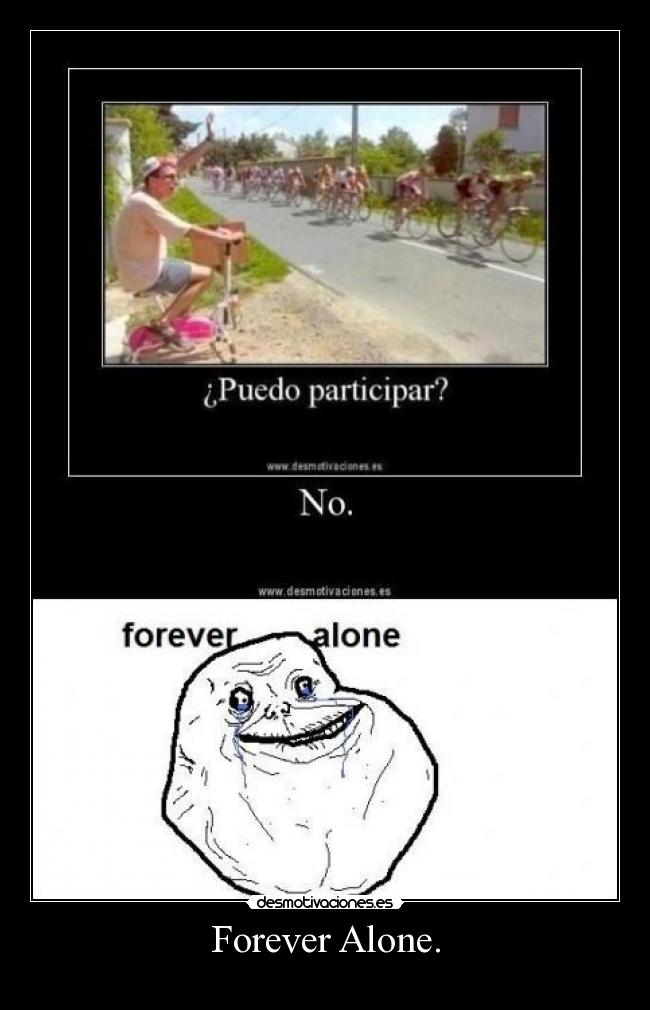 Forever Alone. -