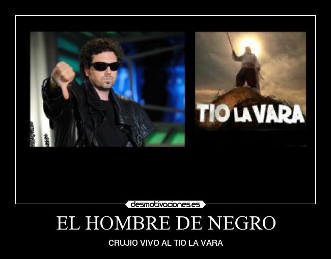 EL HOMBRE DE NEGRO - CRUJIO VIVO AL TIO LA VARA