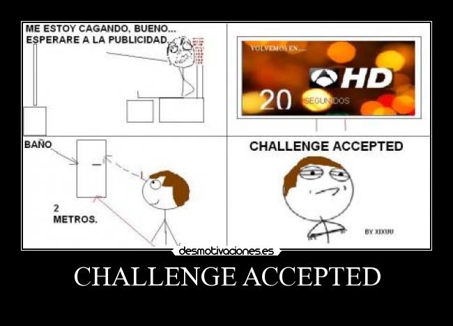 CHALLENGE ACCEPTED -