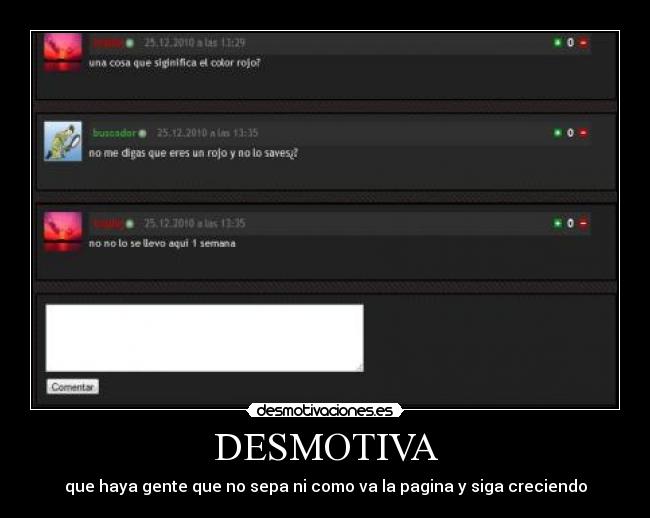 DESMOTIVA - que haya gente que no sepa ni como va la pagina y siga creciendo