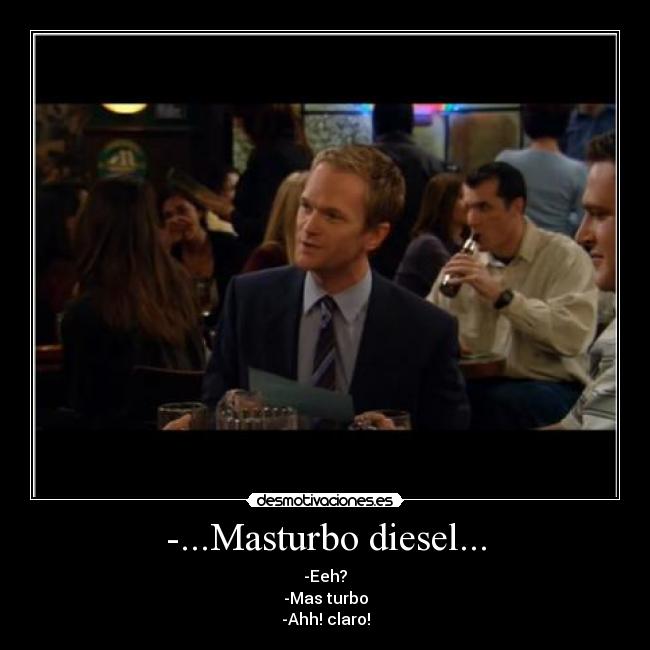 -...Masturbo diesel... -