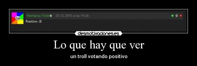 Lo que hay que ver - un troll votando positivo
