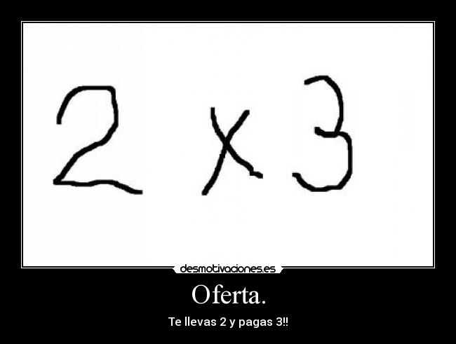Oferta. - Te llevas 2 y pagas 3!!