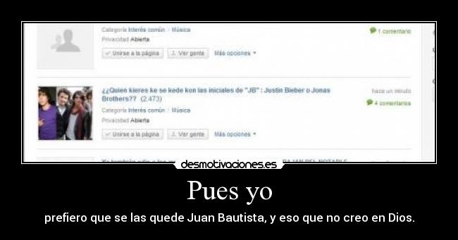 Pues yo - prefiero que se las quede Juan Bautista, y eso que no creo en Dios.