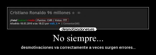 No siempre... - desmotivaciones va correctamente a veces surgen errores...