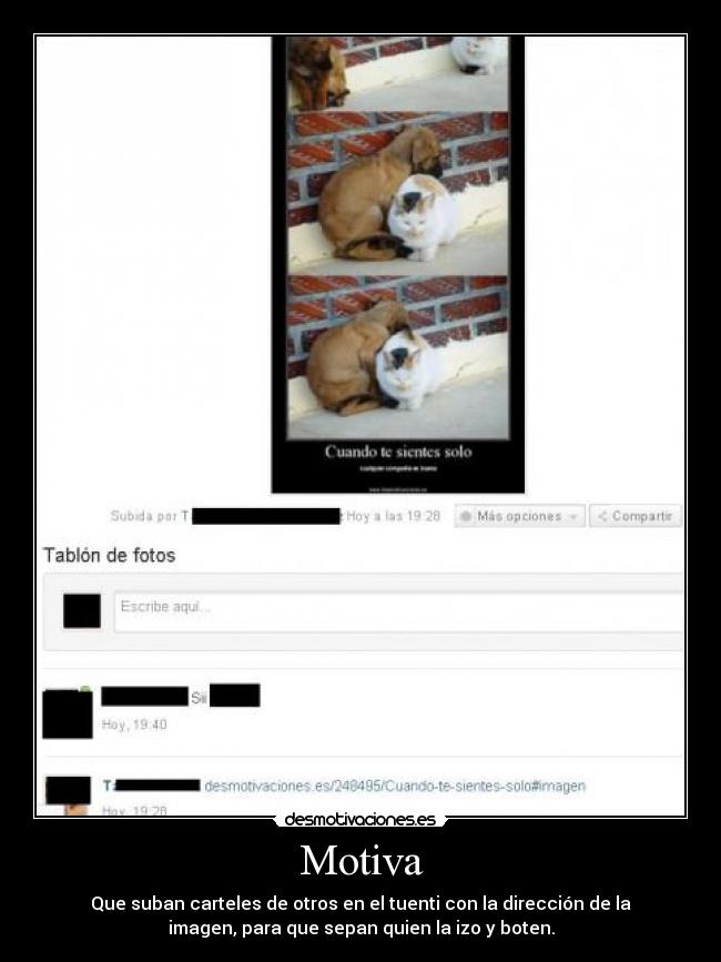 Motiva - Que suban carteles de otros en el tuenti con la dirección de la
imagen, para que sepan quien la izo y boten.