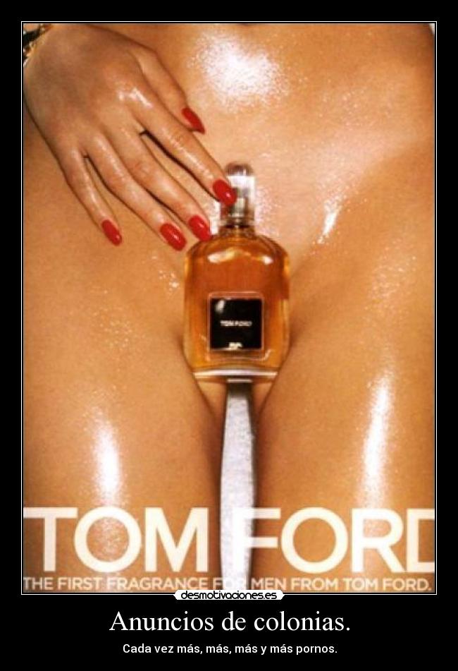 Anuncios de colonias. - Cada vez más, más, más y más pornos.