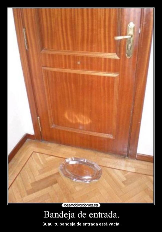 Bandeja de entrada. - Guau, tu bandeja de entrada está vacía.