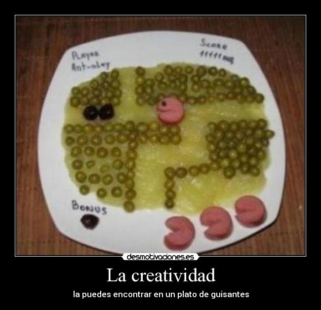 La creatividad - la puedes encontrar en un plato de guisantes