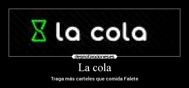La cola - Traga más carteles que comida Falete