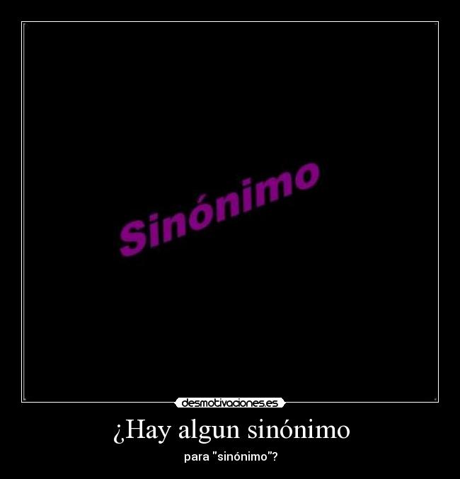 ¿Hay algun sinónimo - para sinónimo?
