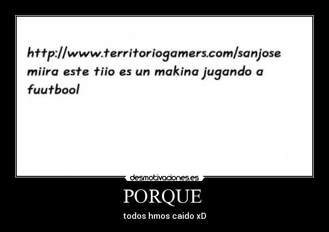 PORQUE - todos hmos caido xD