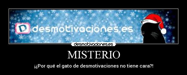 MISTERIO - ¡¿Por qué el gato de desmotivaciones no tiene cara?!