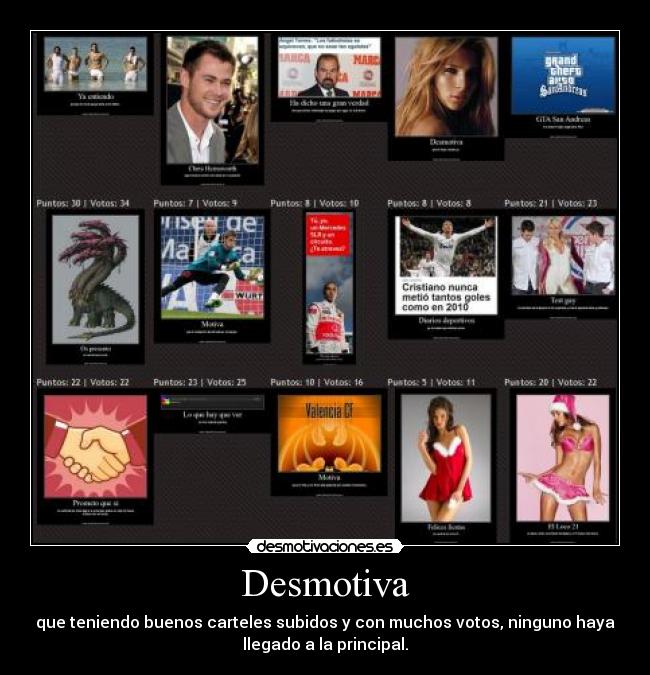 Desmotiva - que teniendo buenos carteles subidos y con muchos votos, ninguno haya
llegado a la principal.