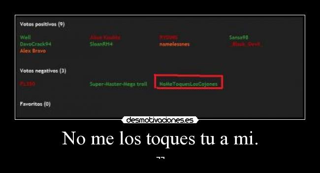 No me los toques tu a mi. - ¬¬