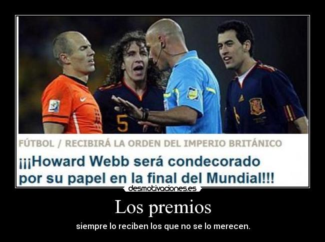 Los premios - siempre lo reciben los que no se lo merecen.