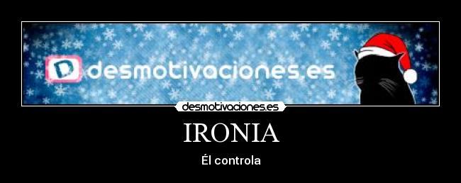 IRONIA - Él controla