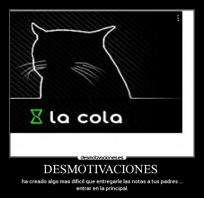 DESMOTIVACIONES - ha creado algo mas dificil que entregarle las notas a tus padres ...
entrar en la principal.