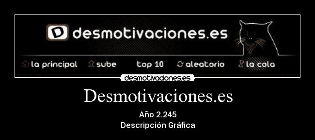 Desmotivaciones.es - Año 2.245
Descripción Gráfica