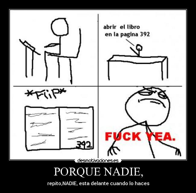 PORQUE NADIE, - repito,NADIE, esta delante cuando lo haces