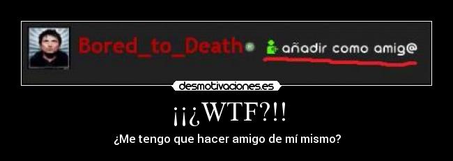 carteles wtf amigo mismo desmotivaciones