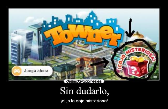 Sin dudarlo, - ¡elijo la caja misteriosa!