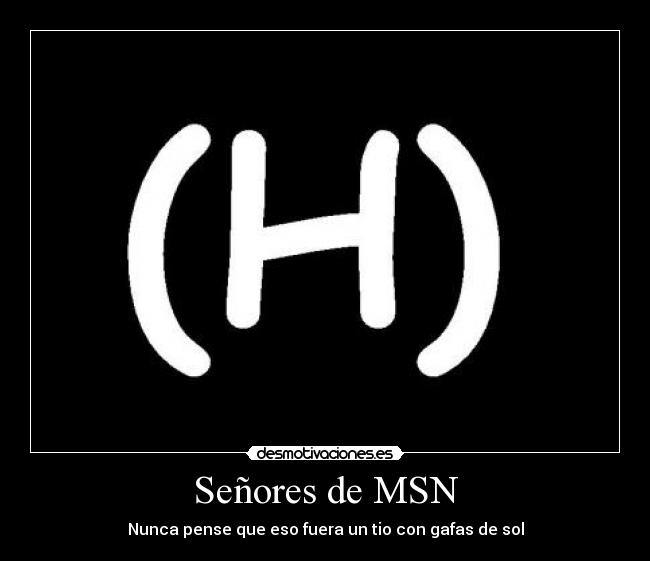 Señores de MSN - Nunca pense que eso fuera un tio con gafas de sol