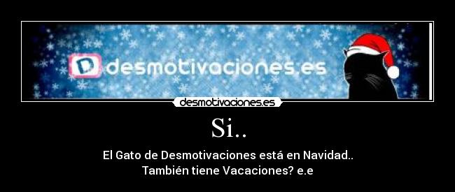 Si.. - El Gato de Desmotivaciones está en Navidad..
También tiene Vacaciones? e.e