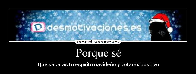 Porque sé - Que sacarás tu espíritu navideño y votarás positivo