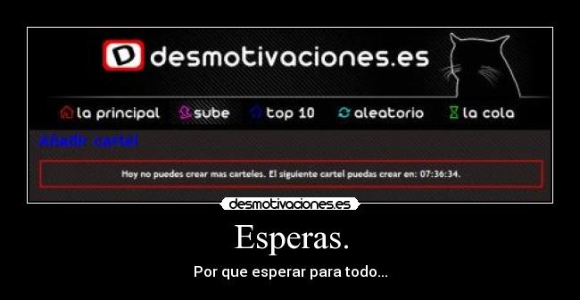 Esperas. - Por que esperar para todo...