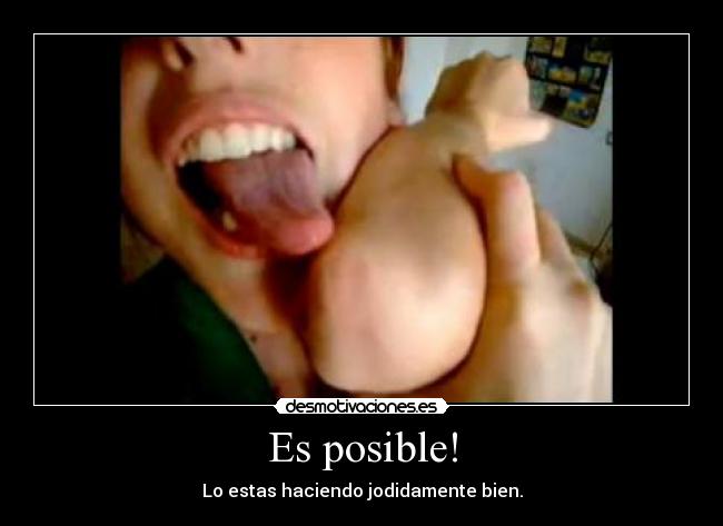 Es posible! - Lo estas haciendo jodidamente bien.