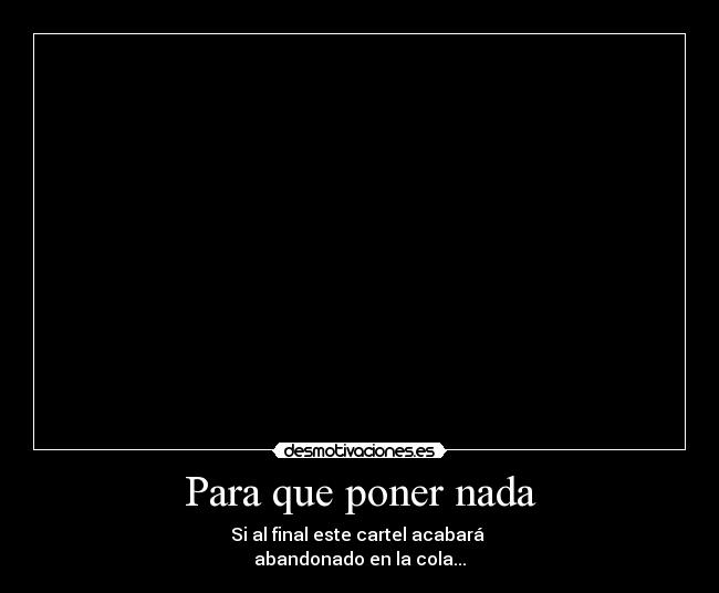 Para que poner nada -