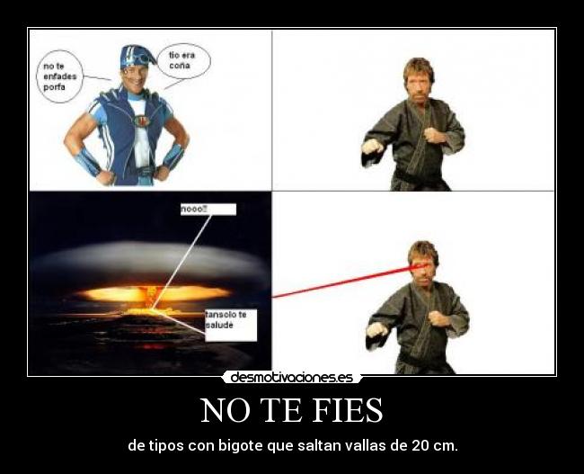 NO TE FIES - de tipos con bigote que saltan vallas de 20 cm.