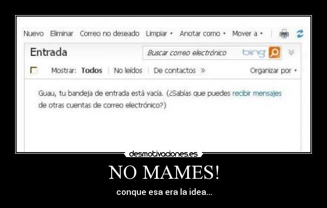 NO MAMES! - conque esa era la idea...