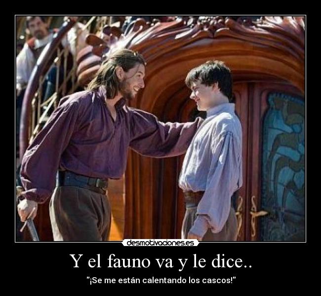 Y el fauno va y le dice.. - ¡Se me están calentando los cascos!