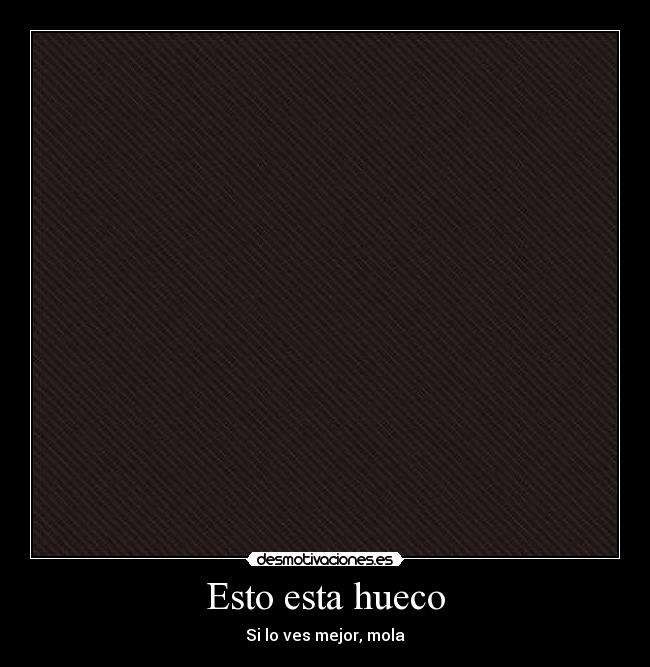Esto esta hueco -