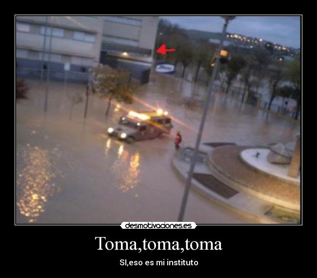 carteles institutoinundadoaguaecijatomatoma toma toma desmotivaciones