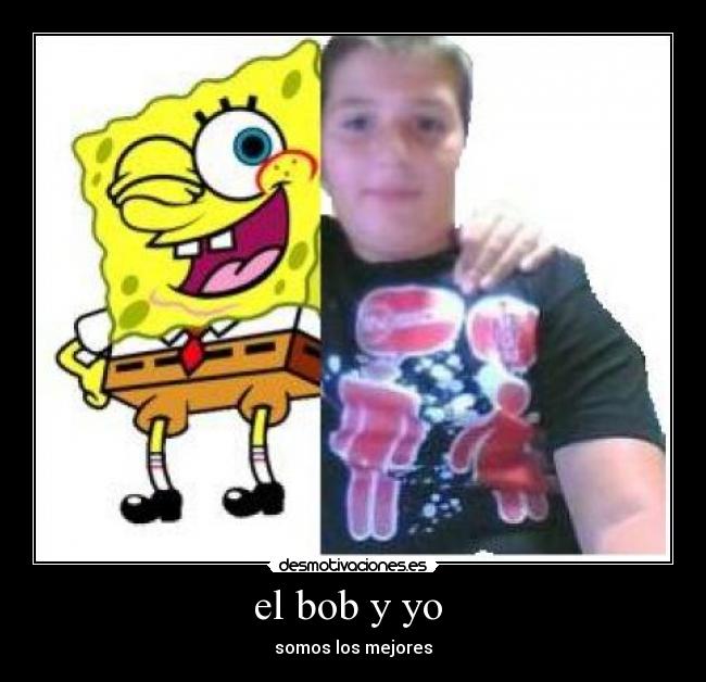 el bob y yo - somos los mejores